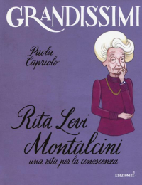 Rita Levi Montalcini, una vita per la conoscenza